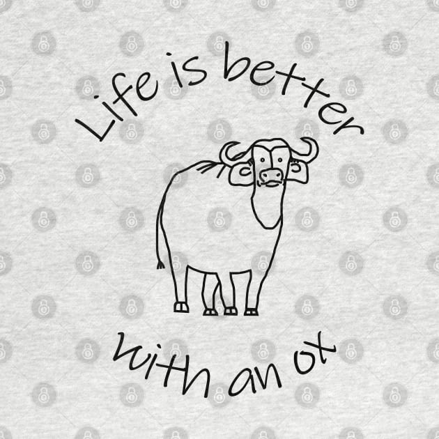 Animals Quote Life is Better with an Ox by ellenhenryart